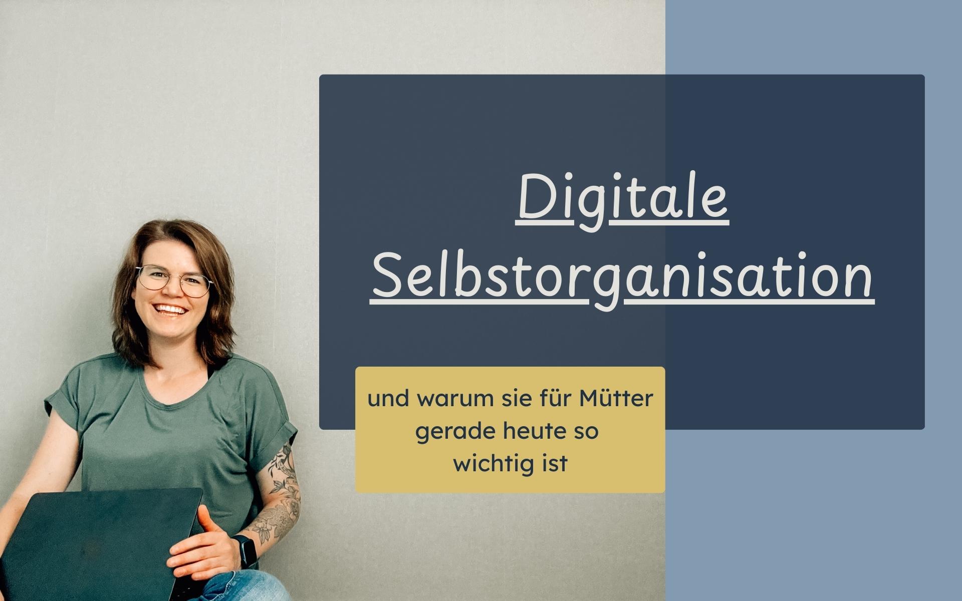 Warum digitale Selbstorganisation für Mütter gerade heute so wichtig ist