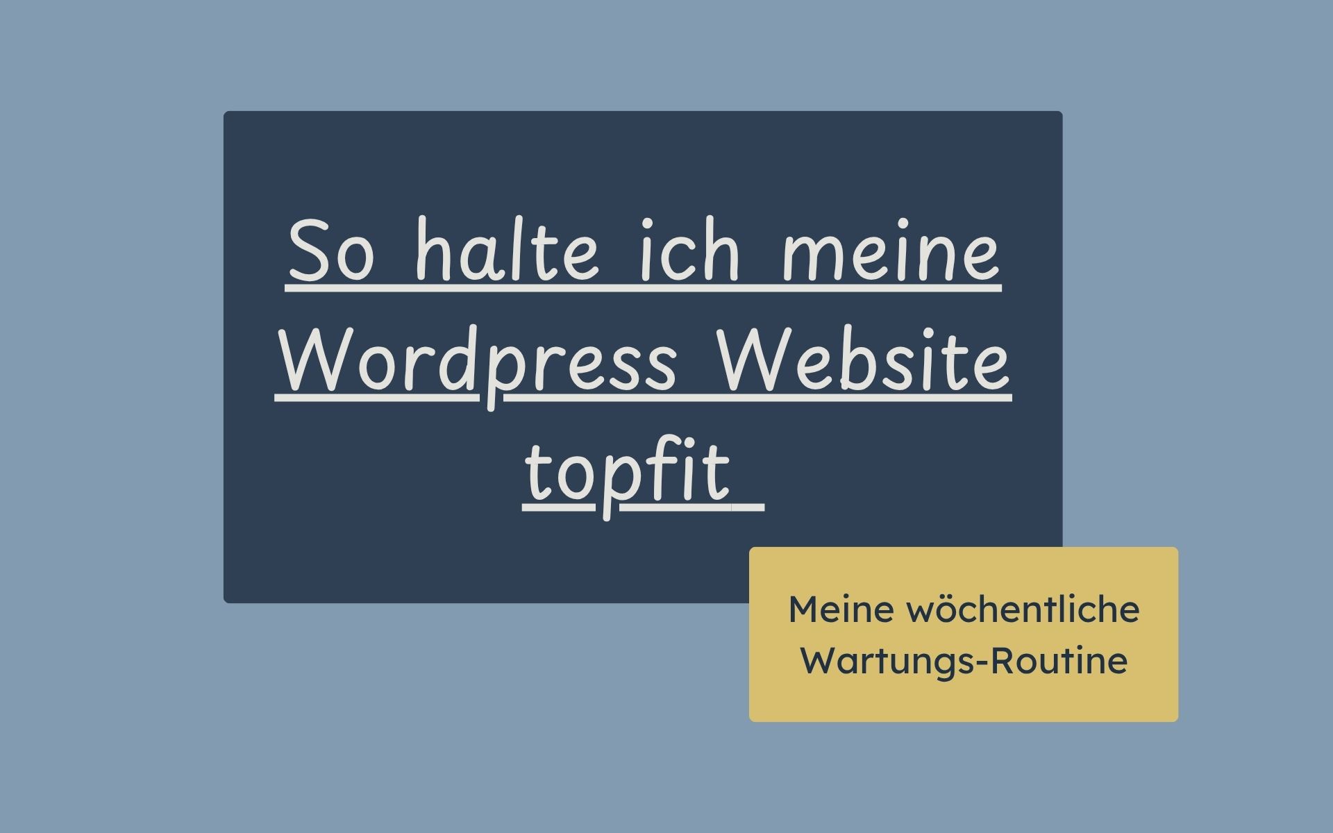 Meine WordPress Wartungsroutine So halte ich meine Website topfit - meine wöchentliche Wartungs-Routine